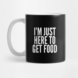 Just Here To Get Food Mug